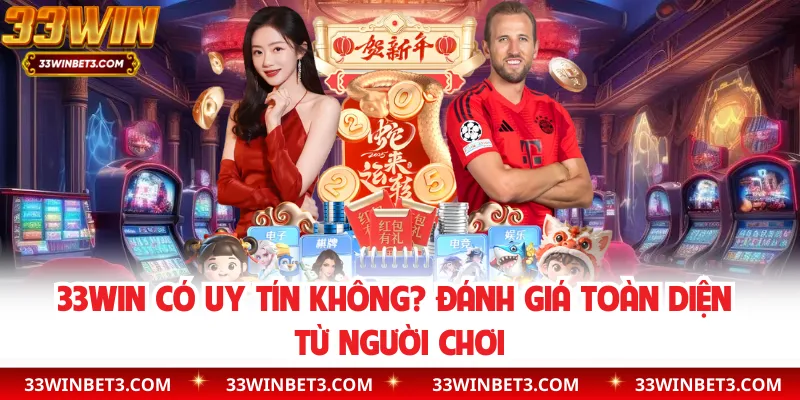 33WIN Có Uy Tín Không? Đánh Giá Toàn Diện Từ Người Chơi