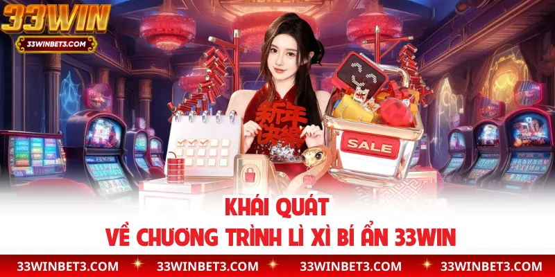 Khái quát về chương trình lì xì bí ẩn 33WIN